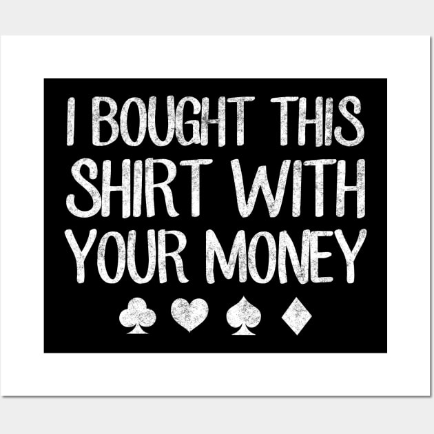 I bought this shirt with your money Wall Art by captainmood